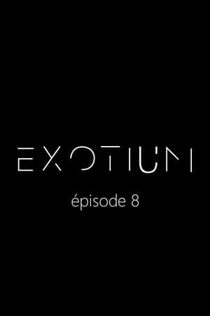EXOTIUM - Episode 8