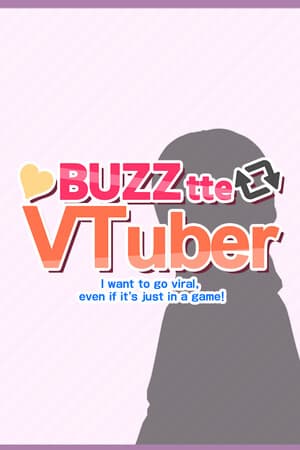 バズってVTuber ゲームでいいから万バズしたい!(BUZZtte VTuber-I want to go viral, even if it's just in a game!)