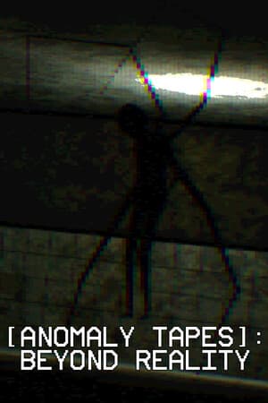 [ANOMALY TAPES]: Beyond Reality