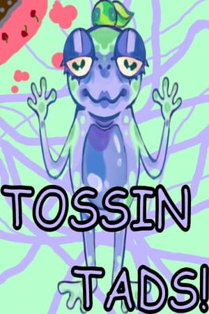 Tossin Tads!