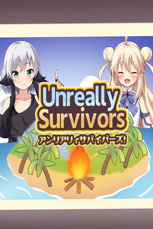 アンリアリィ・サバイバーズ:わたしたちのときめき無人島ライフ