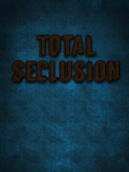 Total Seclusion