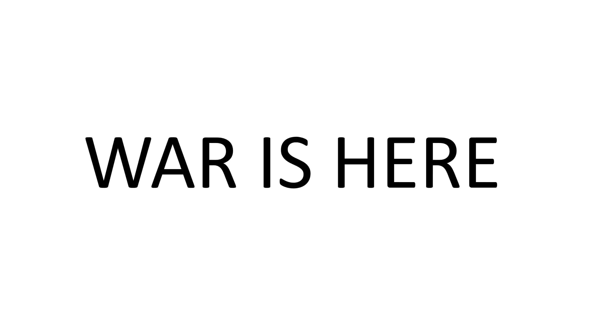 War is here