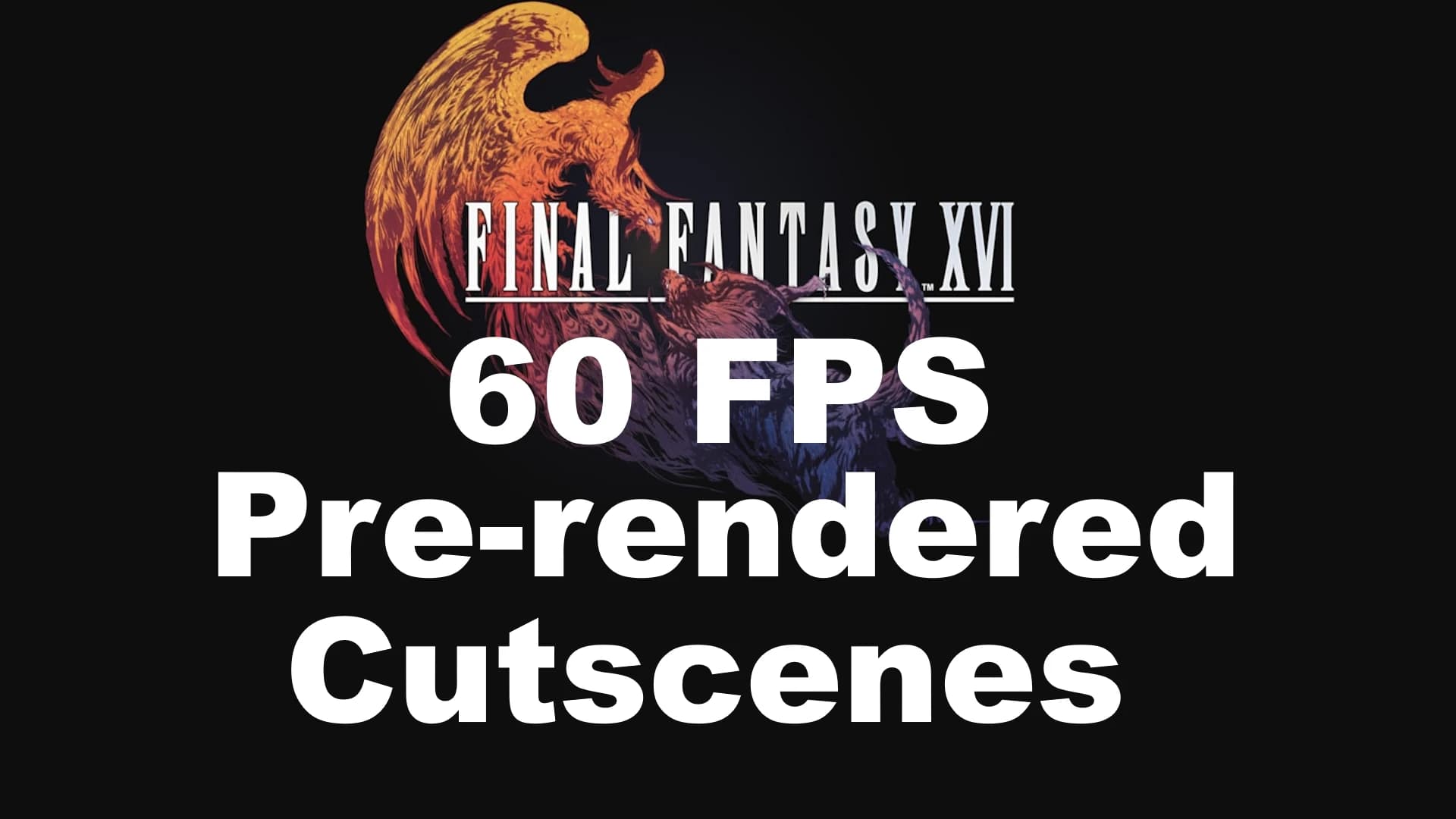 60 fps Pre-Rendered cutscenes and cinematics