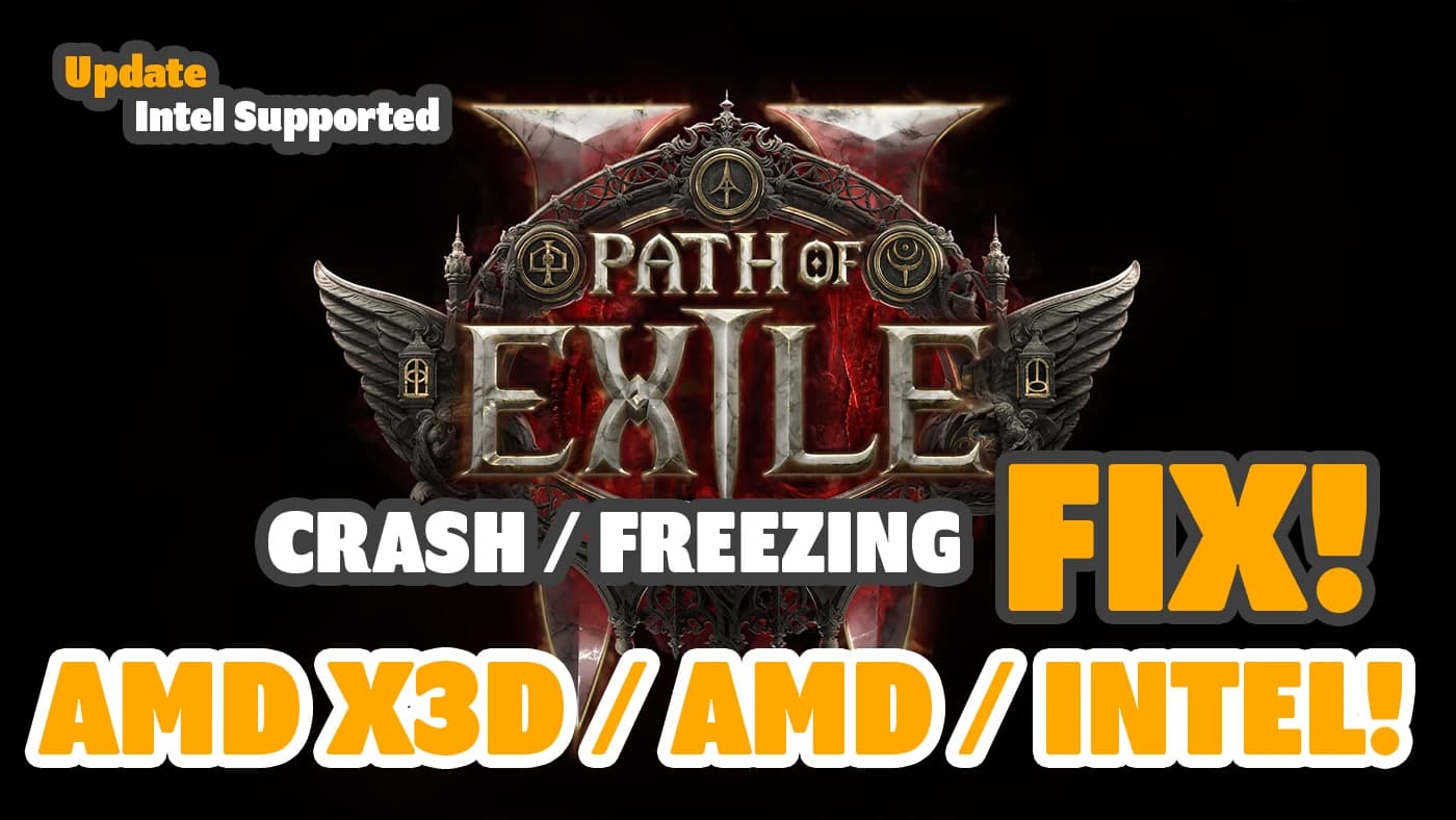 POE2 Crash or Freezing  Fix -Loading Screens - X3D Processors -  Intel