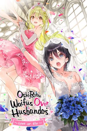 OshiRabu: Waifus Over Husbandos ~Love・or・die~
