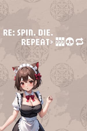 Re: Spin. Die. Repeat.